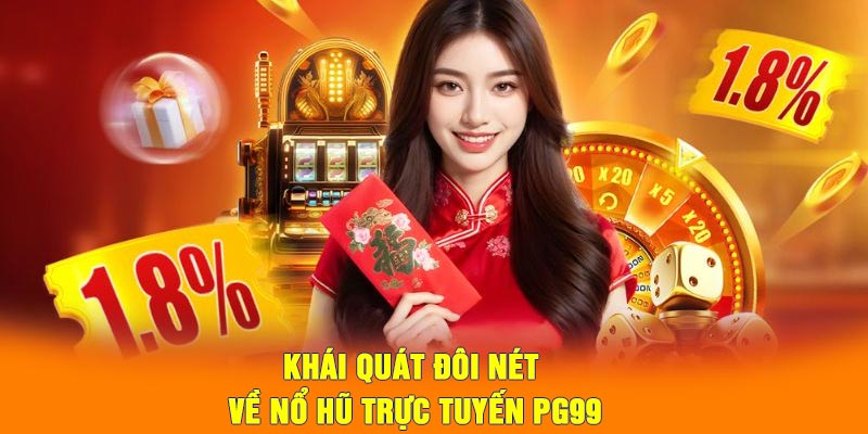 Khái quát đôi nét về nổ hũ trực tuyến PG99